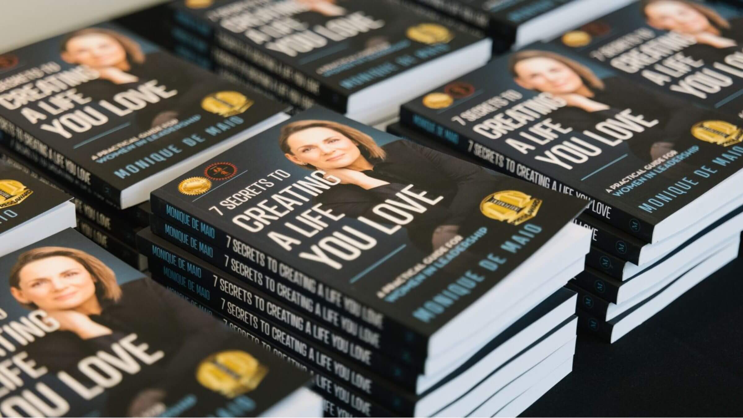 7 Secrets to Creating a Life You Love: A Practical Guide for Women in Leadership by Monique de Maio | author, speaker, strategic navigator